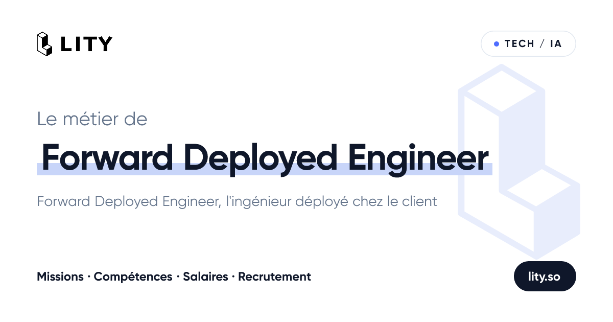 Forward Deployed Engineer (FDE), fiche métier complète | Lity